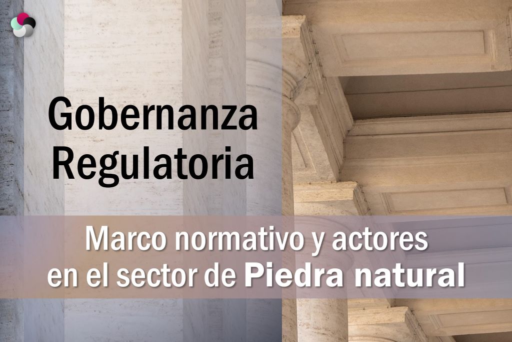Gobernanza regulatoria en el sector Piedra Natural – Actores y roles